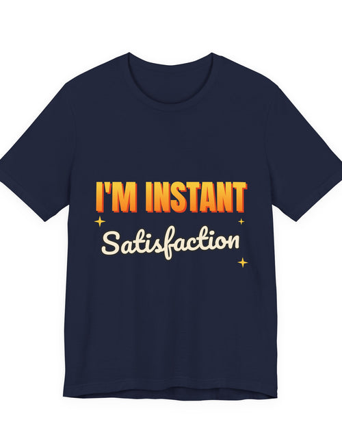 Load image into Gallery viewer, I'm Instant Satisfaction Funny T-Shirt | Retro Graphic Tee | Sarcastic Gift
