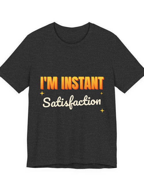 Load image into Gallery viewer, I'm Instant Satisfaction Funny T-Shirt | Retro Graphic Tee | Sarcastic Gift
