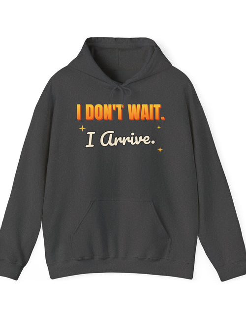 Load image into Gallery viewer, I Don't Wait. I Arrive. Funny Hoodie | Retro Graphic Hooded Sweatshirt | Sarcastic Gift
