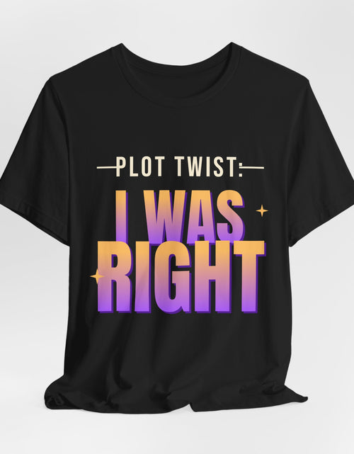 Load image into Gallery viewer, Plot Twist: I Was Right Funny T-Shirt | Retro Graphic Tee | Sarcastic Gift
