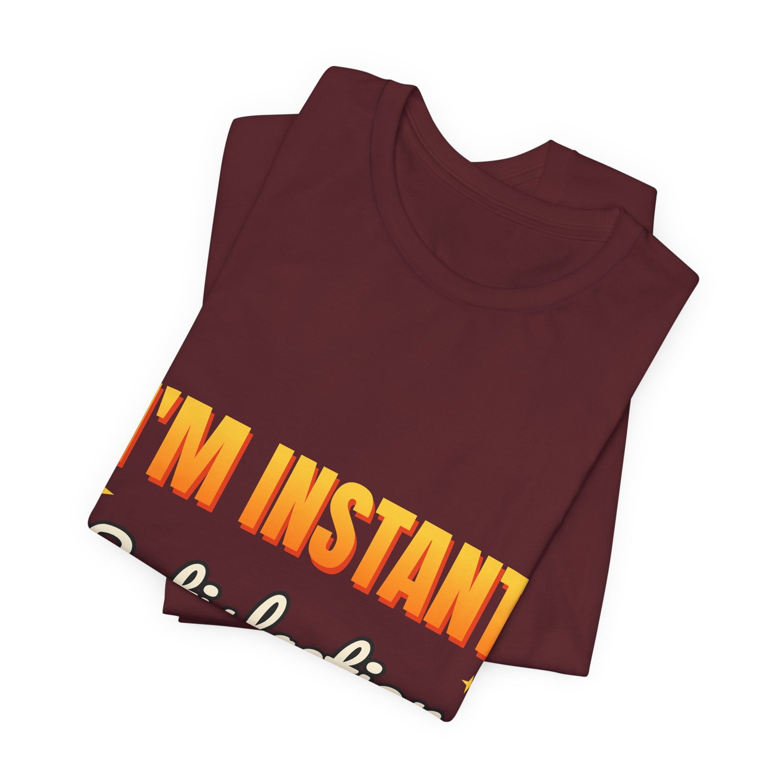 I'm Instant Satisfaction Funny T-Shirt | Retro Graphic Tee | Sarcastic Gift