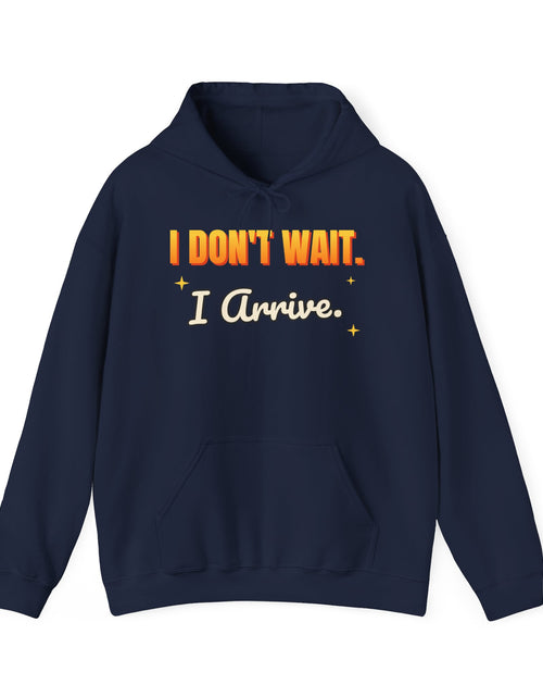 Load image into Gallery viewer, I Don't Wait. I Arrive. Funny Hoodie | Retro Graphic Hooded Sweatshirt | Sarcastic Gift
