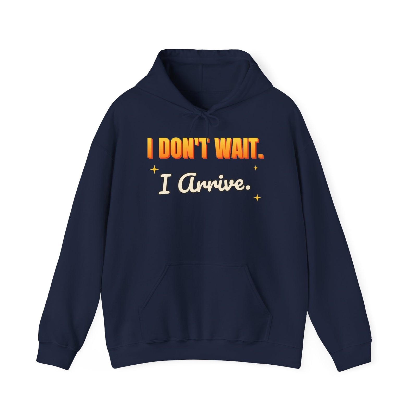 I Don't Wait. I Arrive. Funny Hoodie | Retro Graphic Hooded Sweatshirt | Sarcastic Gift
