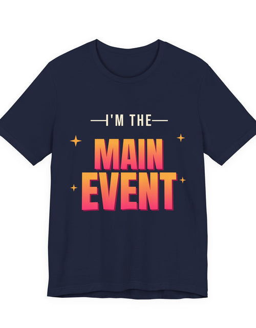 Load image into Gallery viewer, I'm the Main Event Funny T-Shirt | Retro Graphic Tee | Sarcastic Gift
