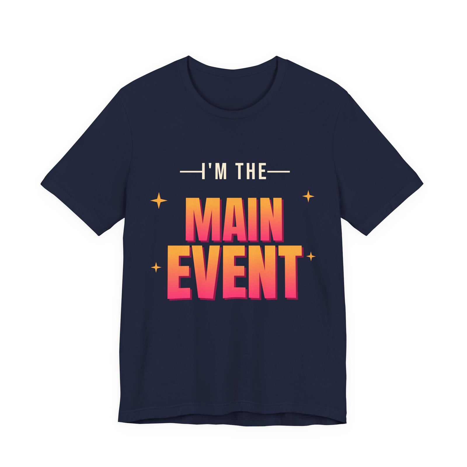I'm the Main Event Funny T-Shirt | Retro Graphic Tee | Sarcastic Gift