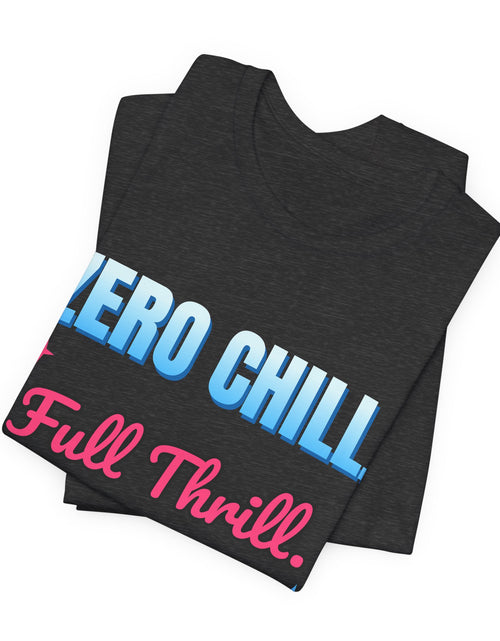 Load image into Gallery viewer, Zero Chill. Full Thrill. Funny T-Shirt | Retro Graphic Tee | Sarcastic Gift
