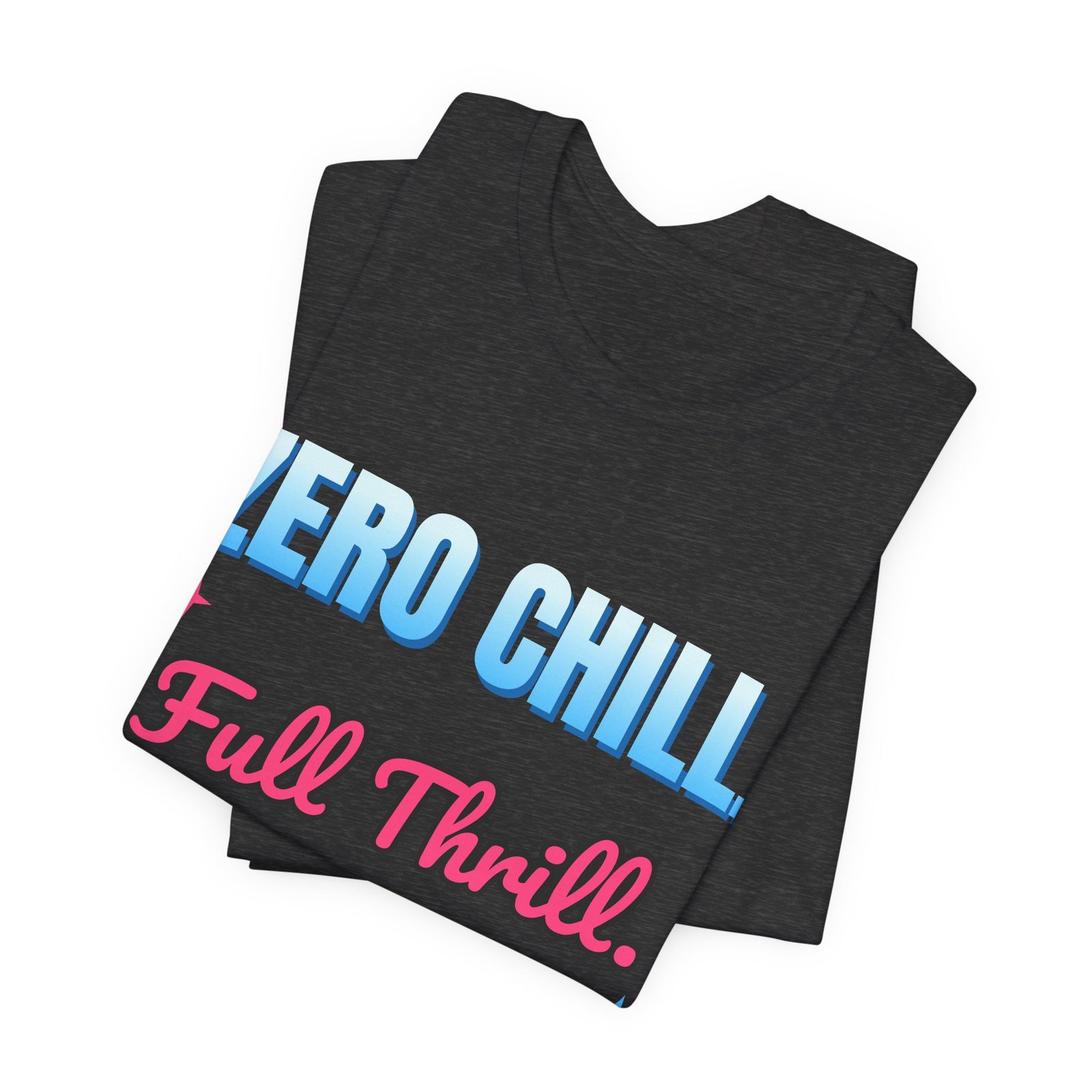 Zero Chill. Full Thrill. Funny T-Shirt | Retro Graphic Tee | Sarcastic Gift