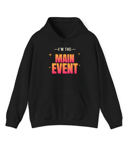 I'm the Main Event Funny Hoodie | Retro Graphic Hooded Sweatshirt | Sarcastic Gift