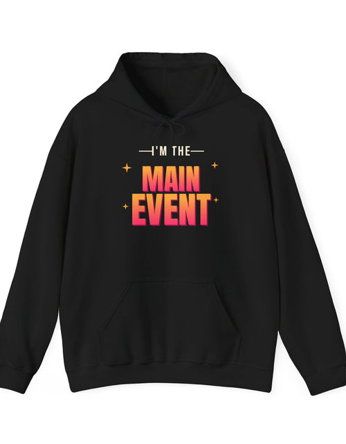 Load image into Gallery viewer, I'm the Main Event Funny Hoodie | Retro Graphic Hooded Sweatshirt | Sarcastic Gift
