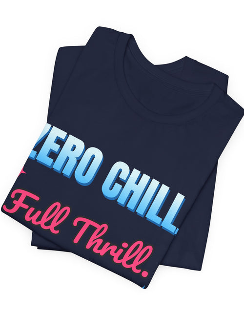 Load image into Gallery viewer, Zero Chill. Full Thrill. Funny T-Shirt | Retro Graphic Tee | Sarcastic Gift
