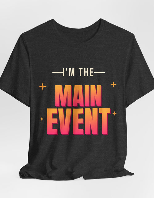 Load image into Gallery viewer, I'm the Main Event Funny T-Shirt | Retro Graphic Tee | Sarcastic Gift
