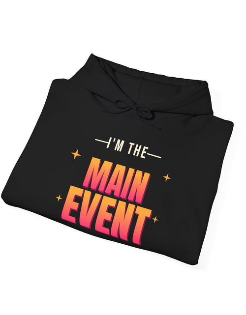 Load image into Gallery viewer, I'm the Main Event Funny Hoodie | Retro Graphic Hooded Sweatshirt | Sarcastic Gift

