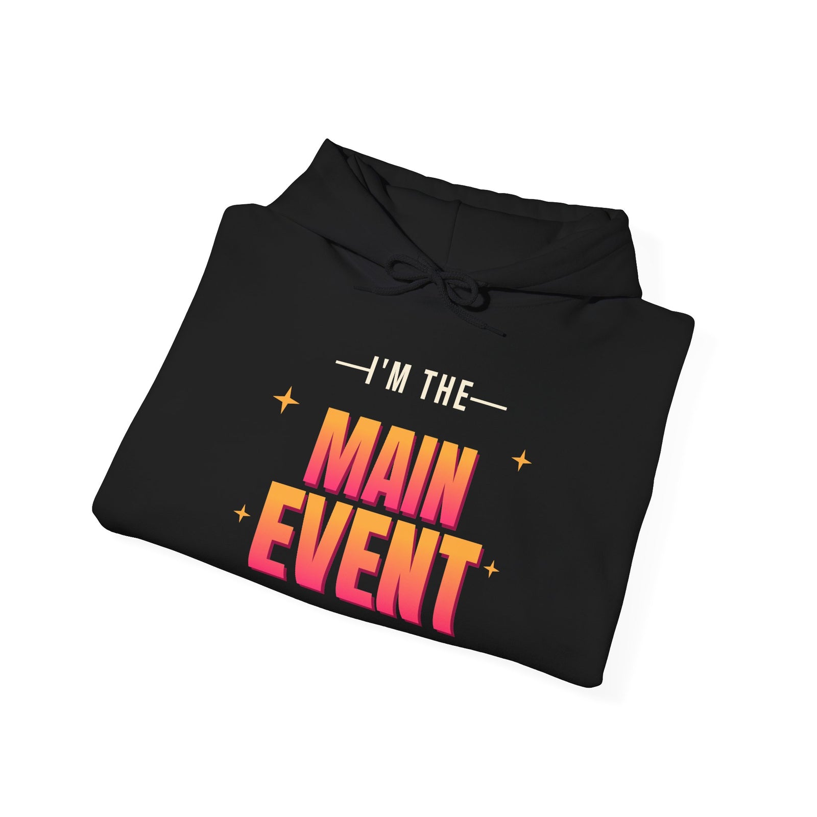 I'm the Main Event Funny Hoodie | Retro Graphic Hooded Sweatshirt | Sarcastic Gift