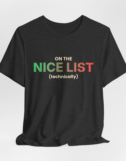 Load image into Gallery viewer, On The Nice List (Technically) Funny Christmas T-Shirt | Holiday Graphic Tee | Gift
