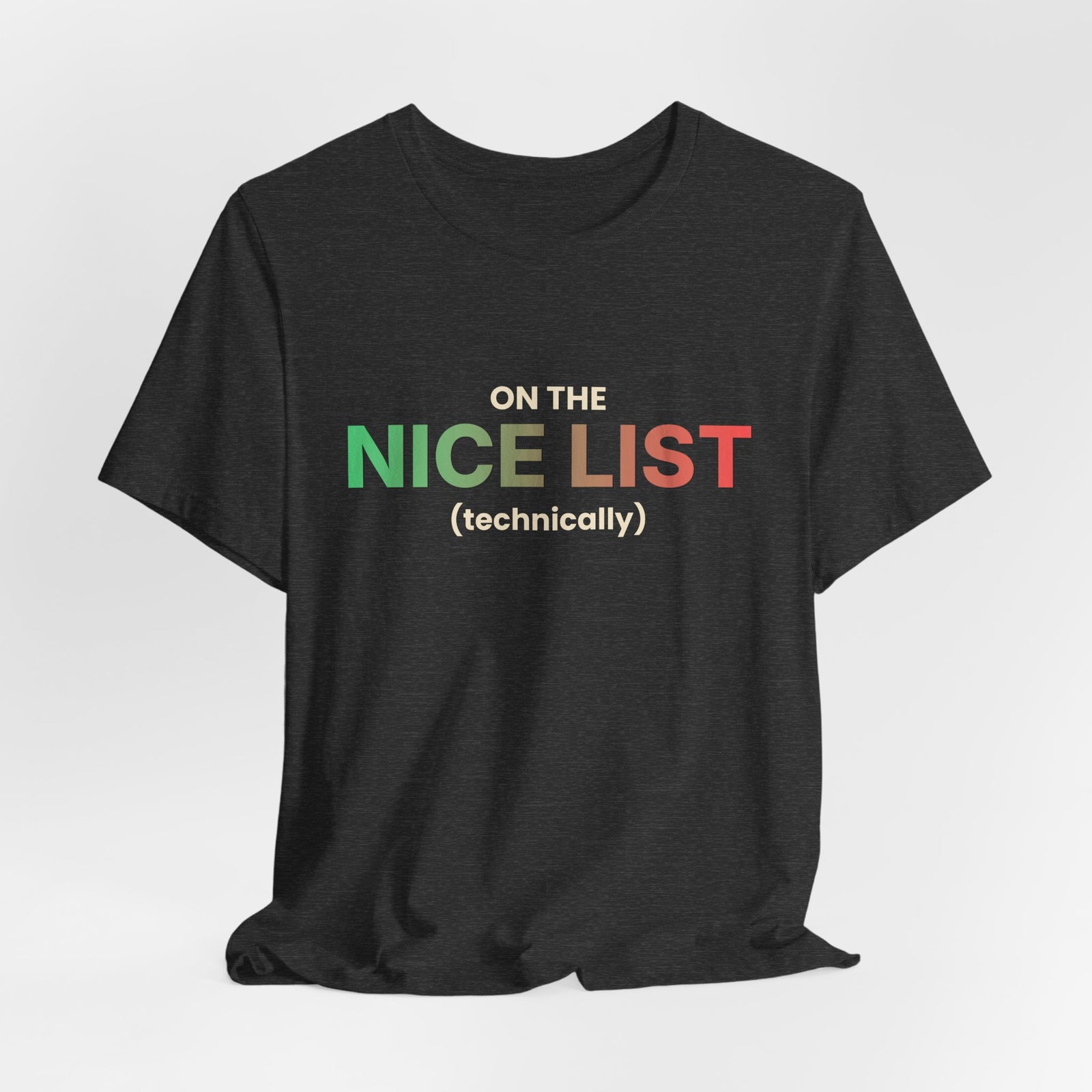 On The Nice List (Technically) Funny Christmas T-Shirt | Holiday Graphic Tee | Gift