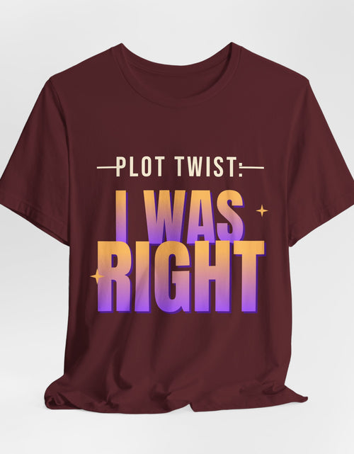 Load image into Gallery viewer, Plot Twist: I Was Right Funny T-Shirt | Retro Graphic Tee | Sarcastic Gift

