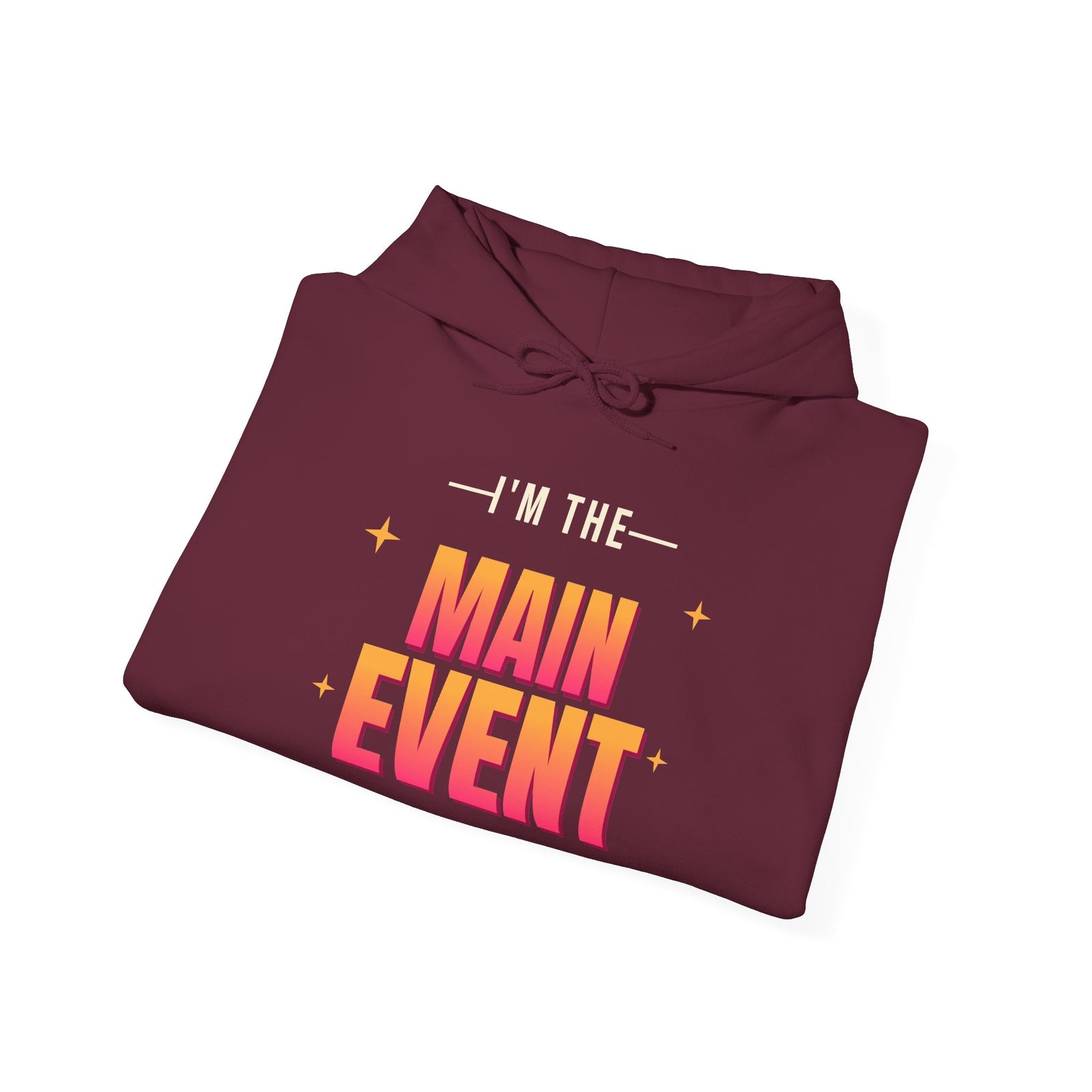 I'm the Main Event Funny Hoodie | Retro Graphic Hooded Sweatshirt | Sarcastic Gift
