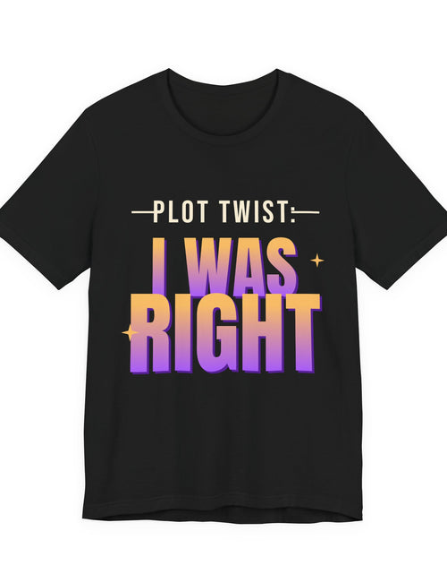 Load image into Gallery viewer, Plot Twist: I Was Right Funny T-Shirt | Retro Graphic Tee | Sarcastic Gift
