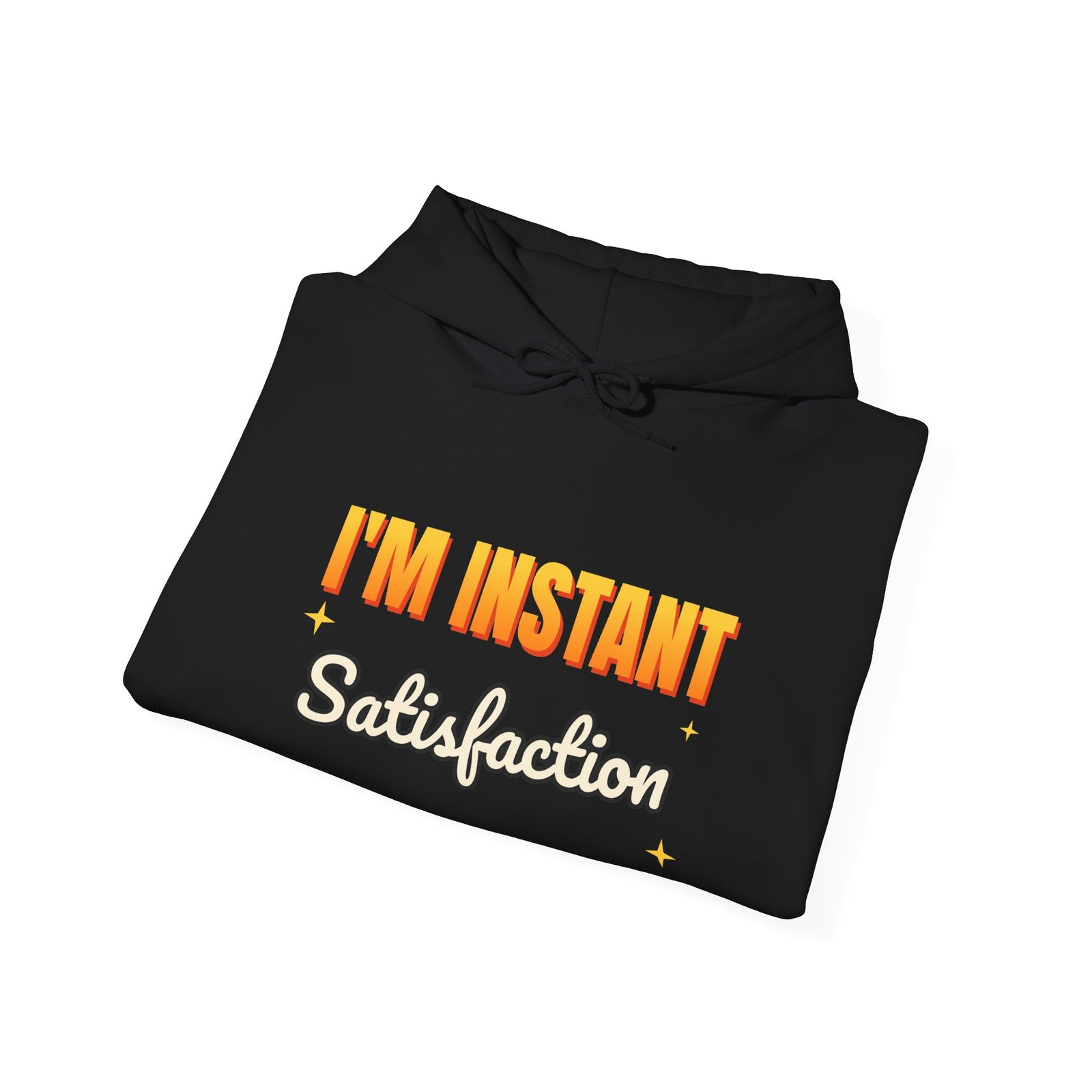 I'm Instant Satisfaction Funny Hoodie | Retro Graphic Hooded Sweatshirt | Sarcastic Gift