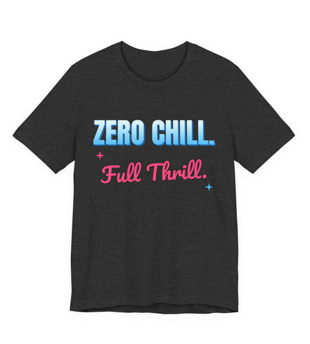 Zero Chill. Full Thrill. Funny T-Shirt | Retro Graphic Tee | Sarcastic Gift