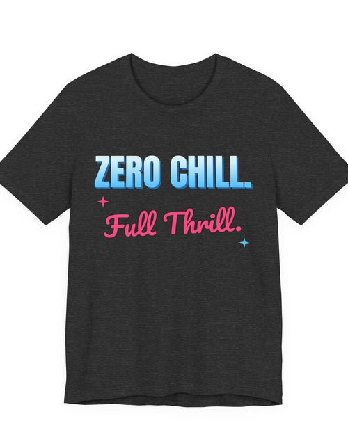 Load image into Gallery viewer, Zero Chill. Full Thrill. Funny T-Shirt | Retro Graphic Tee | Sarcastic Gift
