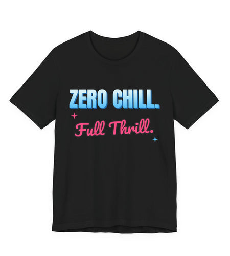 Zero Chill. Full Thrill. Funny T-Shirt | Retro Graphic Tee | Sarcastic Gift