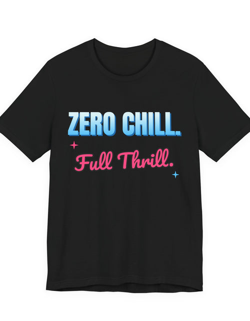 Load image into Gallery viewer, Zero Chill. Full Thrill. Funny T-Shirt | Retro Graphic Tee | Sarcastic Gift
