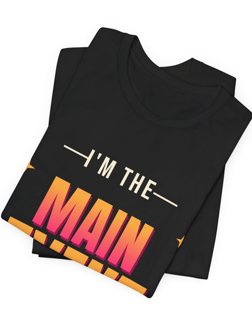 Load image into Gallery viewer, I'm the Main Event Funny T-Shirt | Retro Graphic Tee | Sarcastic Gift
