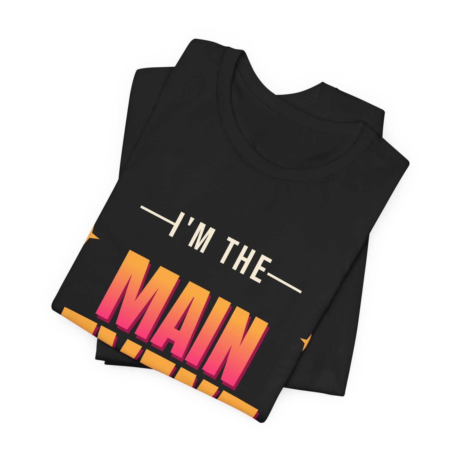 I'm the Main Event Funny T-Shirt | Retro Graphic Tee | Sarcastic Gift