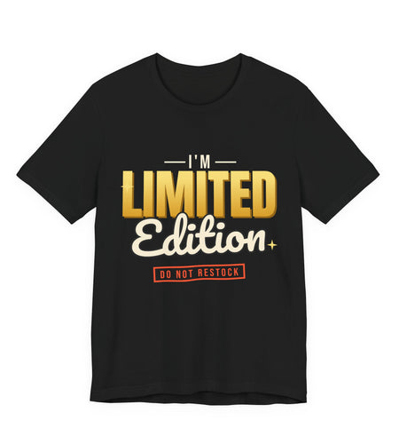 I'm Limited Edition Funny T-Shirt | Retro Graphic Tee | Sarcastic Gift