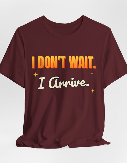 Load image into Gallery viewer, I Don't Wait. I Arrive. Funny T-Shirt | Retro Graphic Tee | Sarcastic Gift
