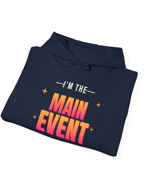 Load image into Gallery viewer, I'm the Main Event Funny Hoodie | Retro Graphic Hooded Sweatshirt | Sarcastic Gift
