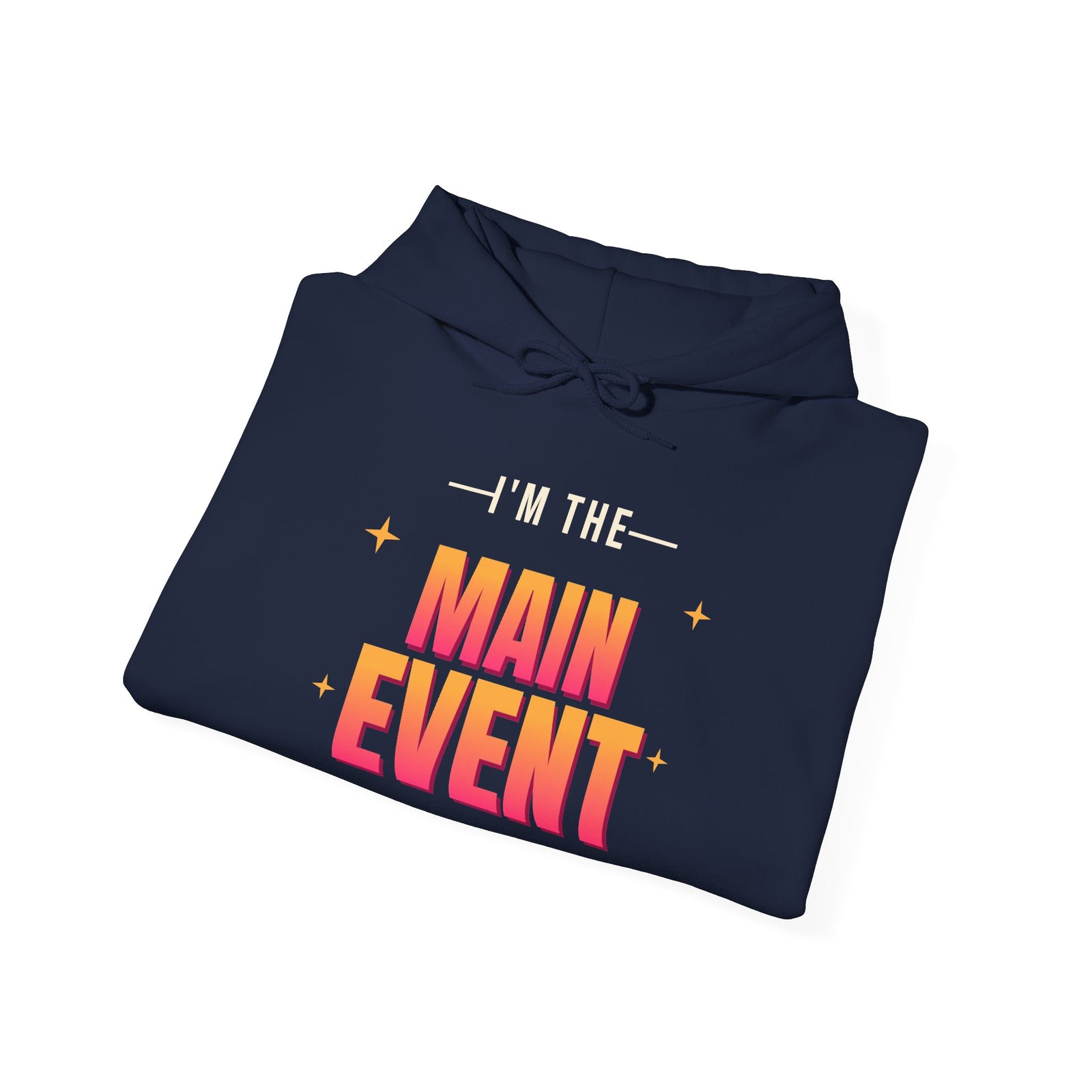 I'm the Main Event Funny Hoodie | Retro Graphic Hooded Sweatshirt | Sarcastic Gift